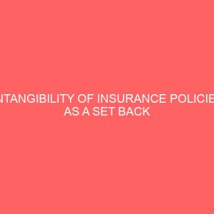 intangibility of insurance policies as a set back to better service delivery in nigeria 79637