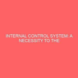 internal control system a necessity to the survival and growth of public organization 59754