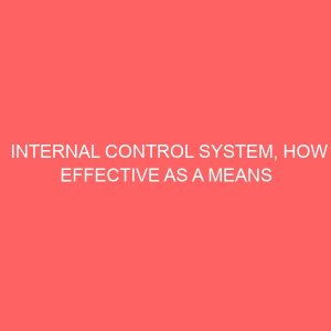 internal control system how effective as a means of reducing the incidence of fraud in an organisation 57647