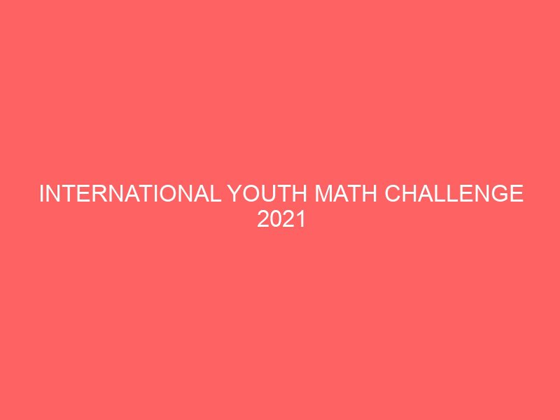 international youth math challenge 2021 53683