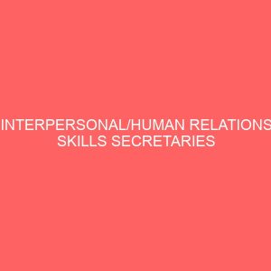 interpersonal human relations skills secretaries require for effective job performance in industries 2 64807