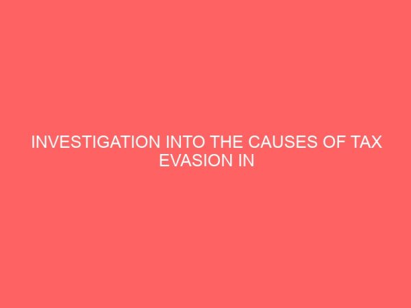 investigation into the causes of tax evasion in nigeria 78584