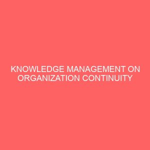 knowledge management on organization continuity 83667