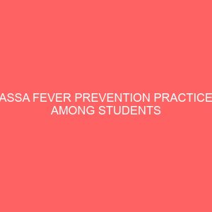 lassa fever prevention practices among students of ambrose alli university ekpoma edo state 47231