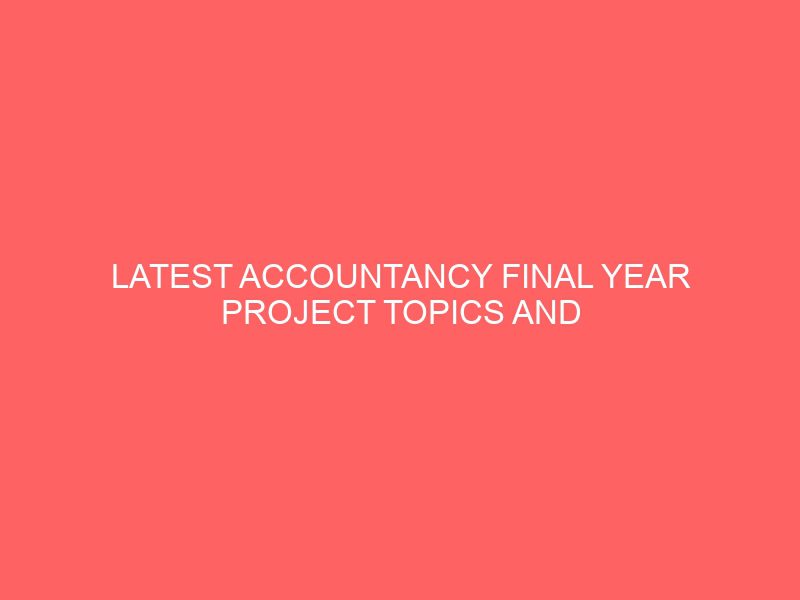 latest accountancy final year project topics and materials in nigeria pdf for undergraduates 54663
