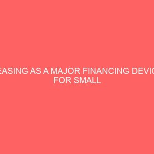leasing as a major financing device for small scale industries 59437