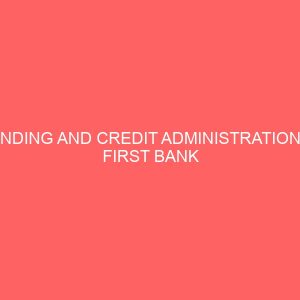 lending and credit administration in first bank of nigeria plc 58689
