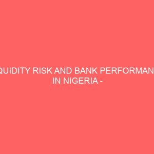 liquidity risk and bank performance in nigeria case study of some selected money deposit banks in nigeria 72358