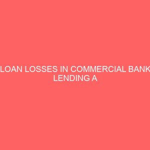 loan losses in commercial bank lending a comparative study of government controlled and private banks 60291