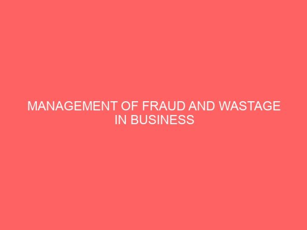 management of fraud and wastage in business organization implication for internal auditors 55949