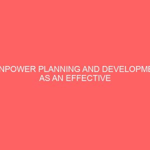 manpower planning and development as an effective tool for achieving original goals a case study of star paper mill limited aba nigeria 45132