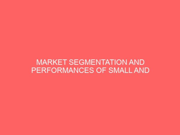 market segmentation and performances of small and medium enterprises smes in kano metropolis 46395
