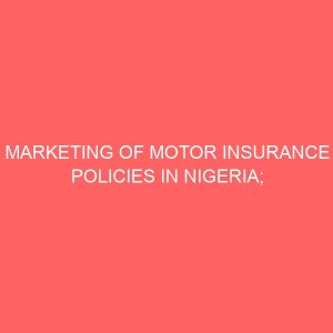 marketing of motor insurance policies in nigeria problems and prospects 79639