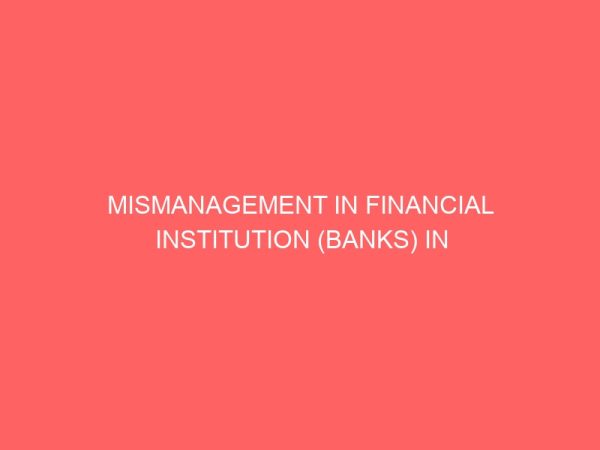 mismanagement in financial institution banks in nigeria 56614