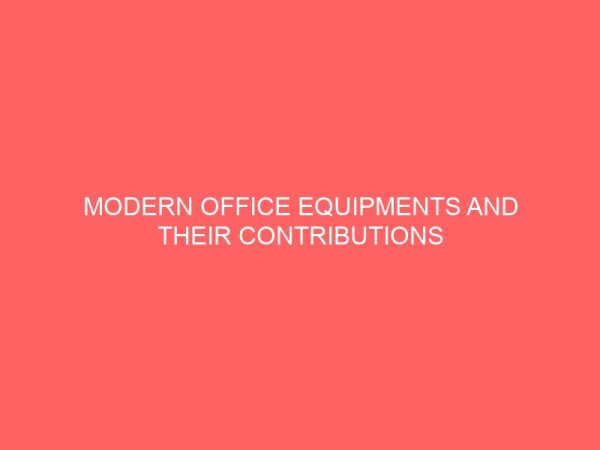 modern office equipments and their contributions to the success of a business organization a case study of nnpc enugu depot 3 63438