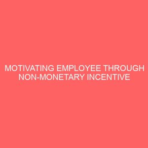 motivating employee through non monetary incentive 83584