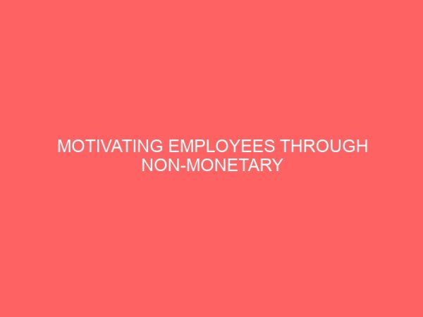 motivating employees through non monetary incentives 83813
