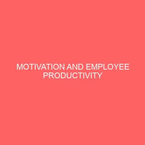 motivation and employee productivity 84055