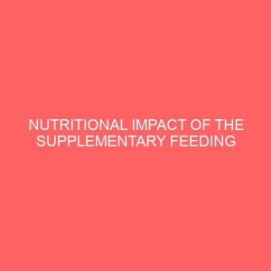 nutritional impact of the supplementary feeding programme on children in rural gboko 51513