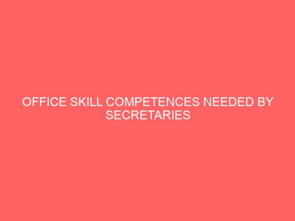 office skill competences needed by secretaries for effective job performance 62242
