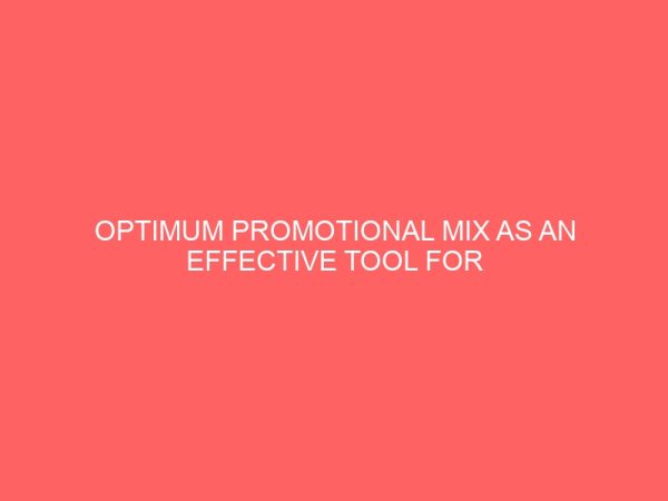 optimum promotional mix as an effective tool for enhancing sales in the nigerian soft drink industry 43509