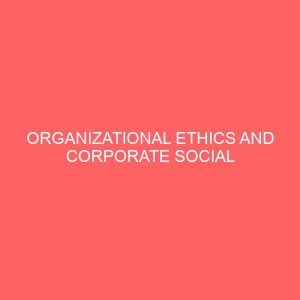 organizational ethics and corporate social responsibility 2 83950