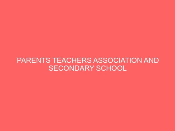 parents teachers association and secondary school administration in kwara state nigeria 47303