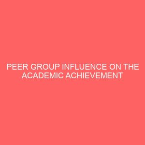 peer group influence on the academic achievement of public senior secondary school students 46861