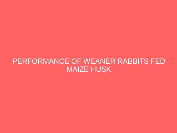performance of weaner rabbits fed maize husk based diets with and without enzyme supplementation 2 78884