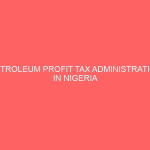 petroleum profit tax administration in nigeria 60262