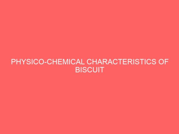 physico chemical characteristics of biscuit produced from wheat breadfruit composite flour 45587
