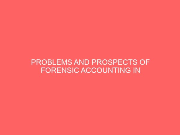 problems and prospects of forensic accounting in the financial performance of nigeria business enterprises 64139