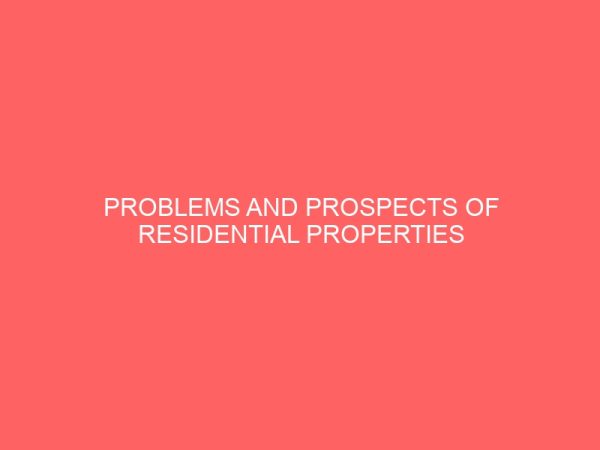 problems and prospects of residential properties management in nigeria a case study of kaduna north local government area 64342