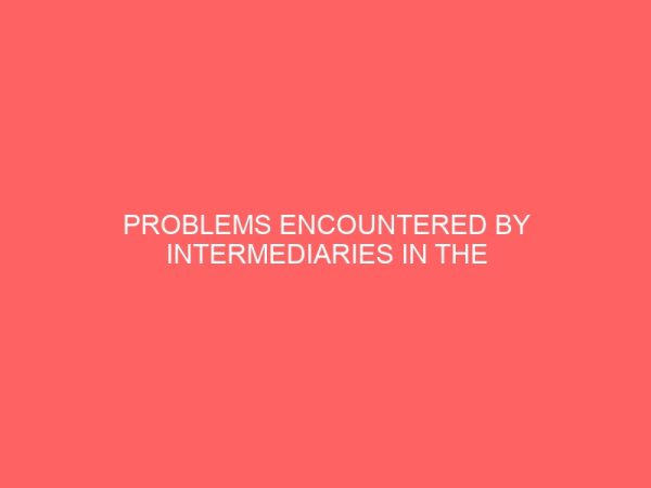 problems encountered by intermediaries in the nigeria insurance industry and the future prospects 79948