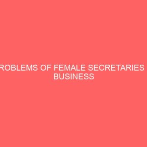problems of female secretaries in business organizations a case of phcn 63254