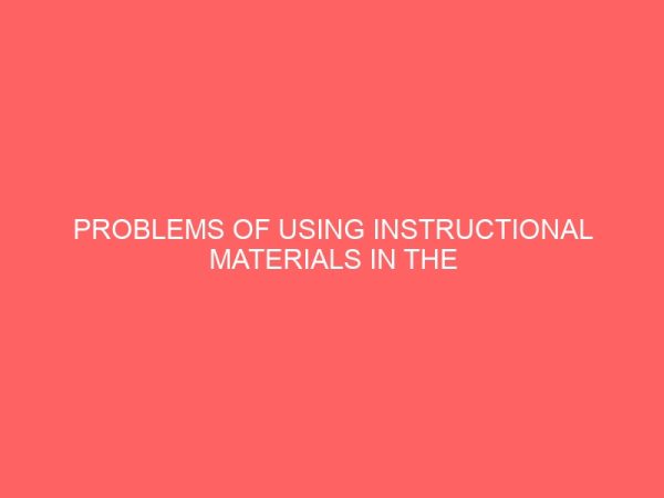 problems of using instructional materials in the teaching of social studies in junior secondary schools in dunukofia local government area of anambra state 47515