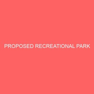 proposed recreational park 64545