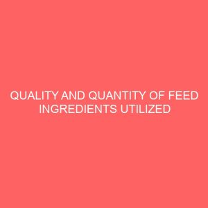 quality and quantity of feed ingredients utilized in feed formulation are the determinant of feed quality 2 78891