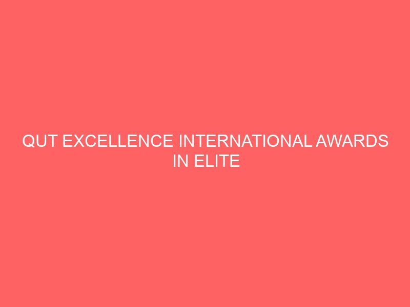 qut excellence international awards in elite visual and performing arts australia 54739