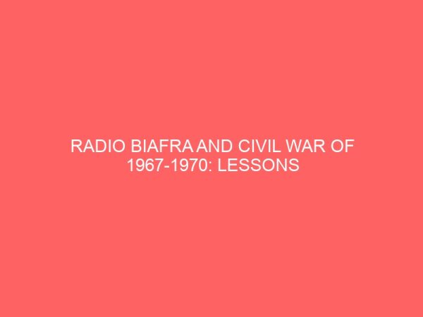 radio biafra and civil war of 1967 1970 lessons for the contemporary media industry in south south region 84972
