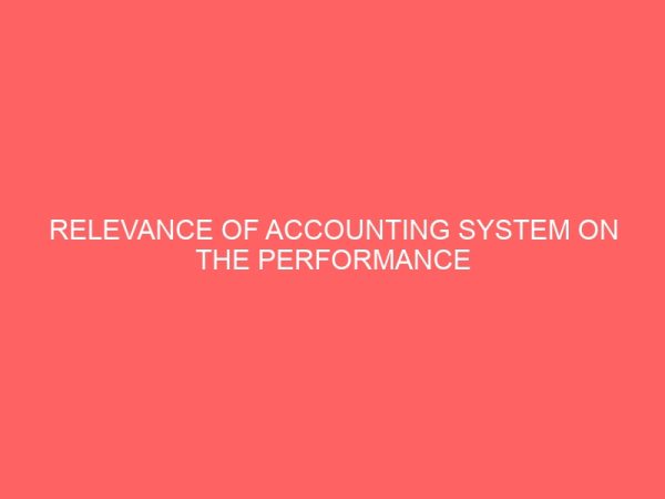 relevance of accounting system on the performance of manufacturing company 59143