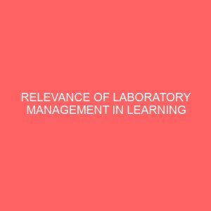 relevance of laboratory management in learning technical and vocational education programme at adekunle ajasin university akungba akoko ondo state 46796