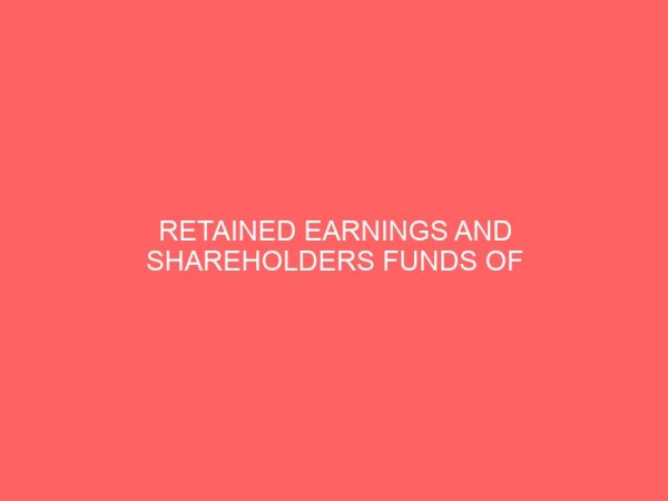 retained earnings and shareholders funds of manufacturing firms 55104