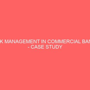 risk management in commercial banks case study of first bank nigeria plc talata mafara branch zamfara state 72366