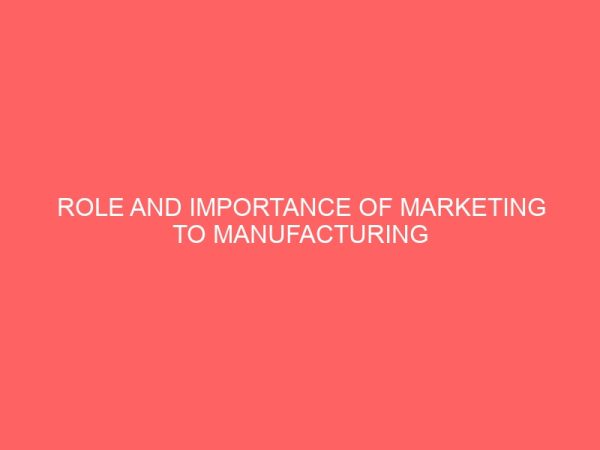 role and importance of marketing to manufacturing firms in a competitive market environment a case study of de united foods industry limited indomie instant noodles 43754