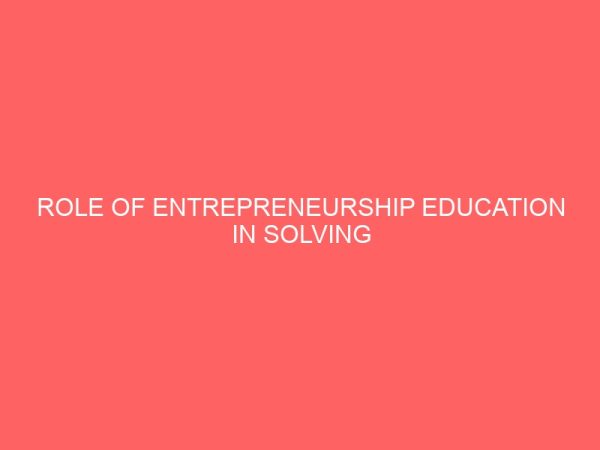 role of entrepreneurship education in solving unemployment in nigeria a case study of ijebu ode local government 46396