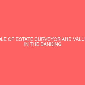 role of estate surveyor and valuer in the banking industry a study of first city monument bank owerri imo state 45831