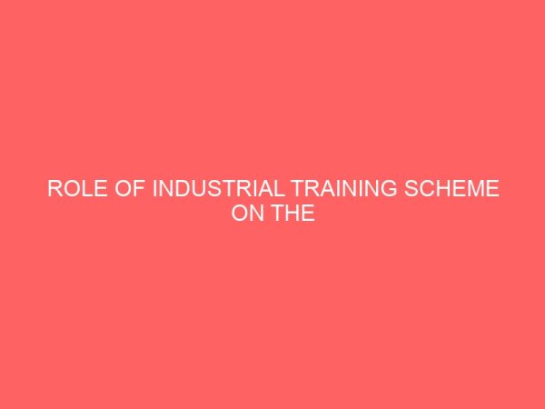 role of industrial training scheme on the development of manpower in selected business establishment 62632