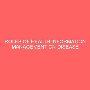 roles of health information management on disease control in offa local government area of kwara state 45422