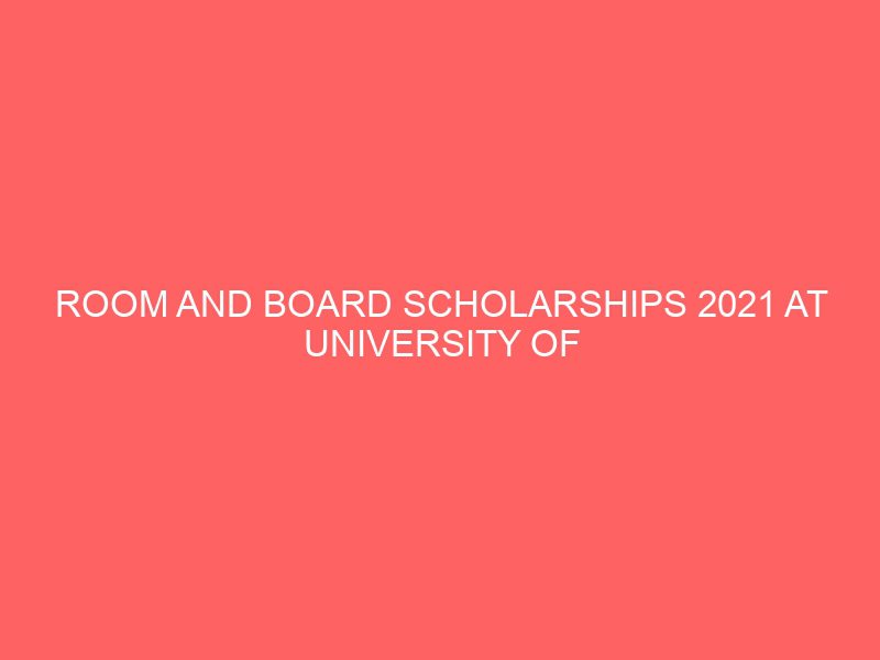room and board scholarships 2021 at university of california in usa 53522